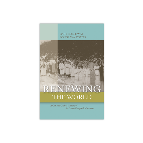 Renewing the World: A Concise Global History of the Stone-Campbell Movement