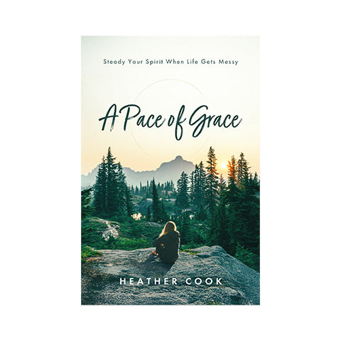 A Pace of Grace: Steady Your Spirit When Life Gets Messy