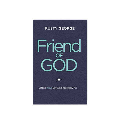 Friend of God: Letting Jesus Say Who You Really Are