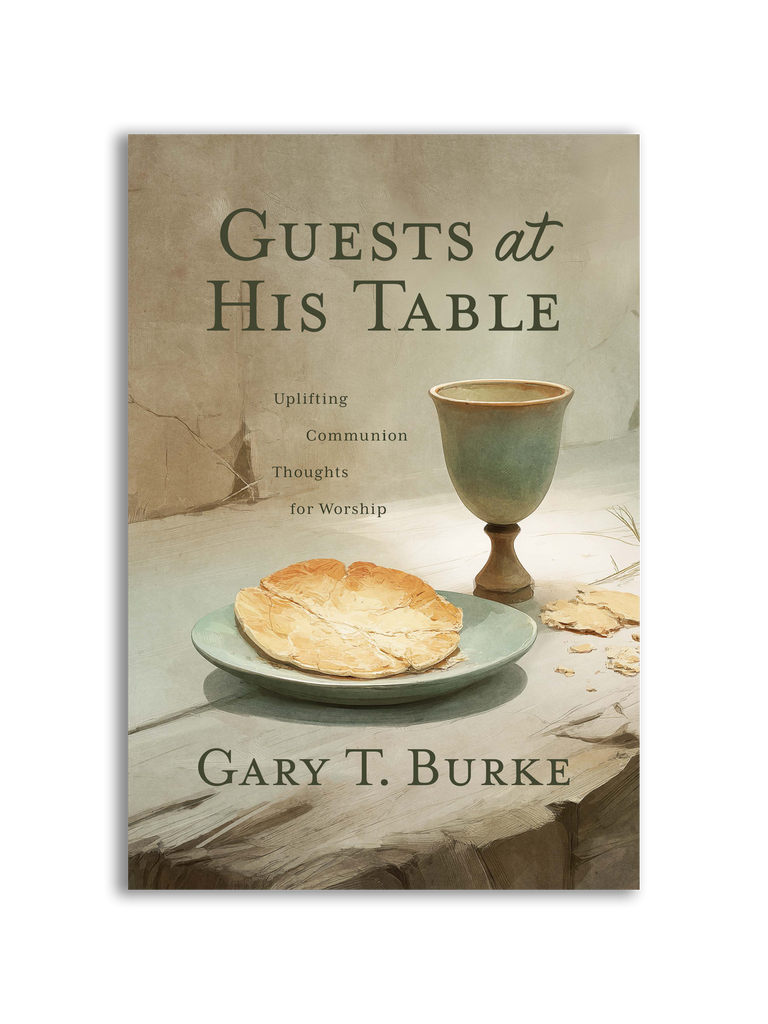 Guests at His Table: Uplifting Communion Thoughts for Worship