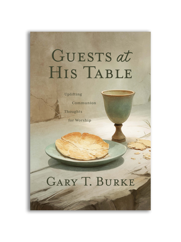 Guests at His Table: Uplifting Communion Thoughts for Worship