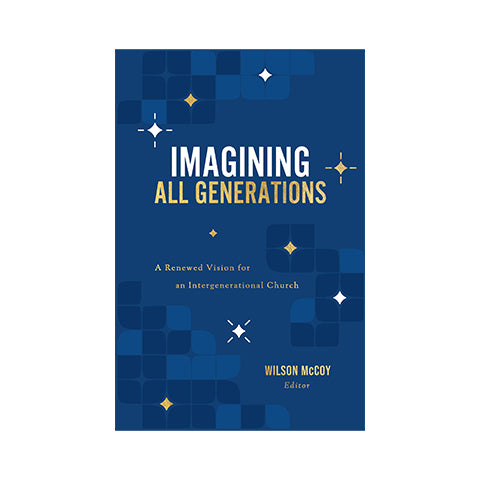 Imagining All Generations: A Renewed Vision for an Intergenerational Church