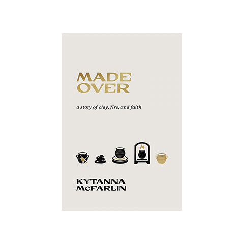 Made Over: A Story of Clay, Fire, and Faith