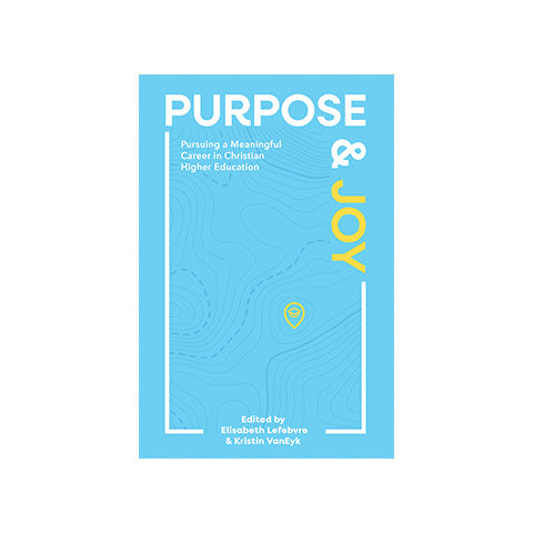 Purpose and Joy: Pursuing a Meaningful Career in Christian Higher Education