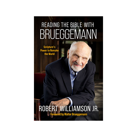 Reading the Bible with Brueggemann: Scripture's Power to Remake the World