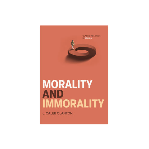 Morality and Immorality: Classic Readings in Ethics