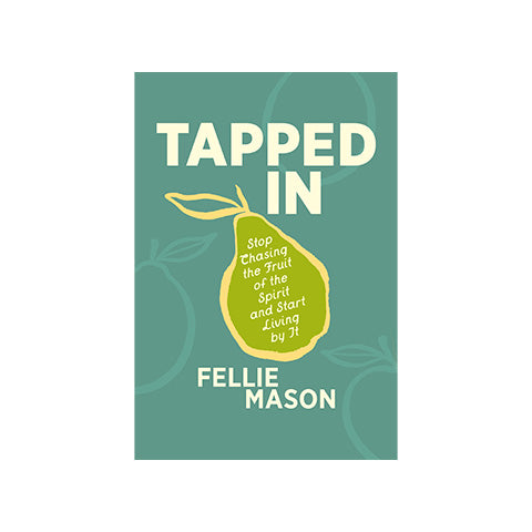 Tapped In: Stop Chasing the Fruit of the Spirit and Start Living by It