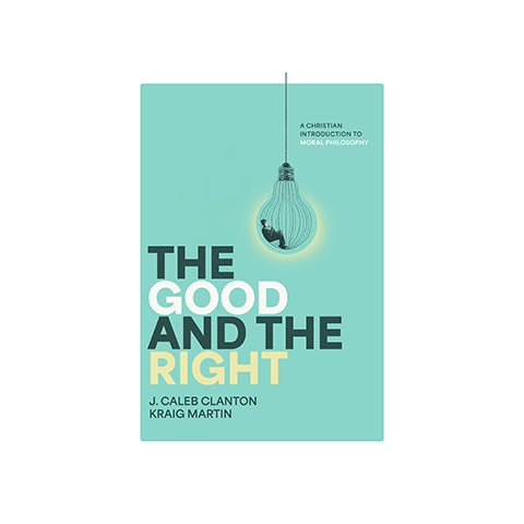 The Good and the Right: A Christian Introduction to Moral Philosophy