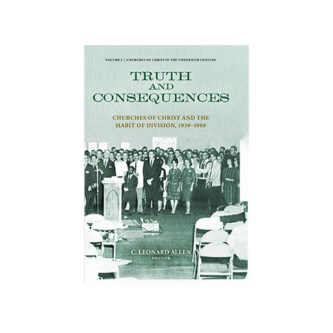 Truth and Consequences (Vol 2 of 3): Churches of Christ and the Habit of Division 1939-1989