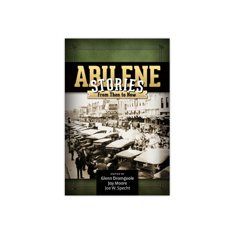 Abilene Stories: From Then to Now