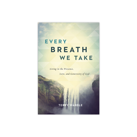 Every Breath We Take: Living in the Presence, Love, and Generosity of God