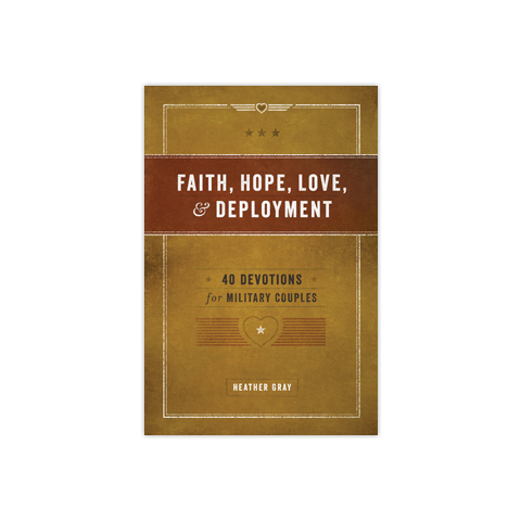 Faith, Hope, Love, & Deployment: 40 Devotions for Military Couples