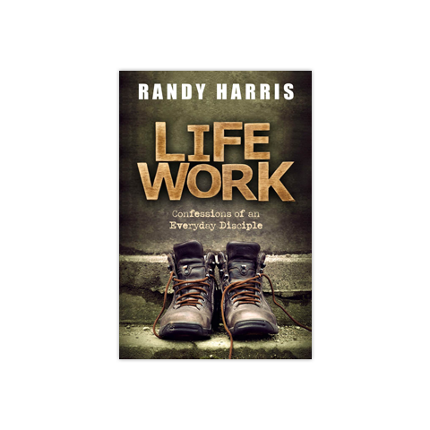 Life Work: Confessions of an Everyday Disciple