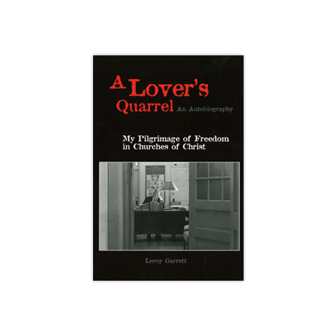 A Lover's Quarrel: An Autobiography: My Pilgrimage of Freedom in Churches of Christ