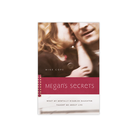 Megan's Secrets: What My Mentally Disabled Daughter Taught Me about Life