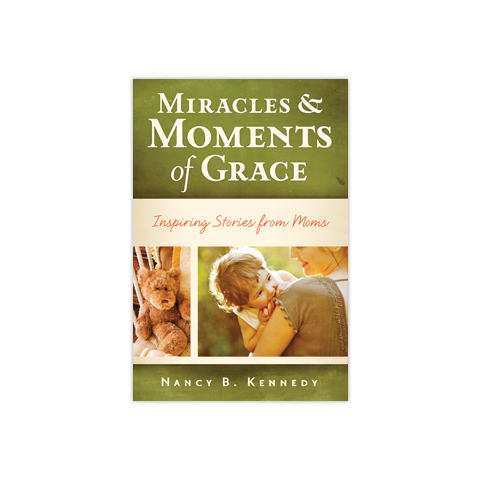 Miracles & Moments of Grace: Inspiring Stories from Moms