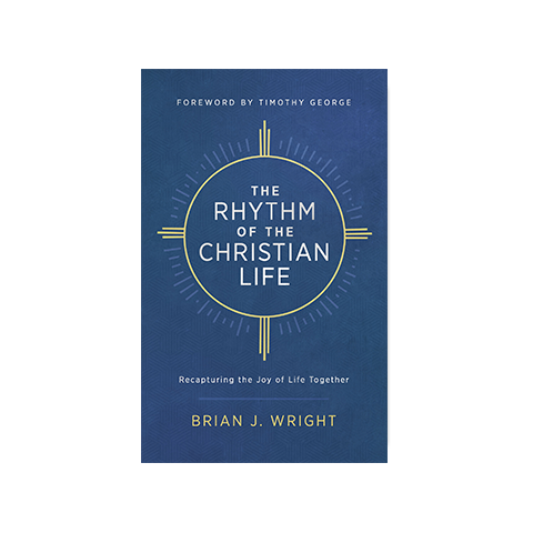 The Rhythm of the Christian Life: Recapturing the Joy of Life Together