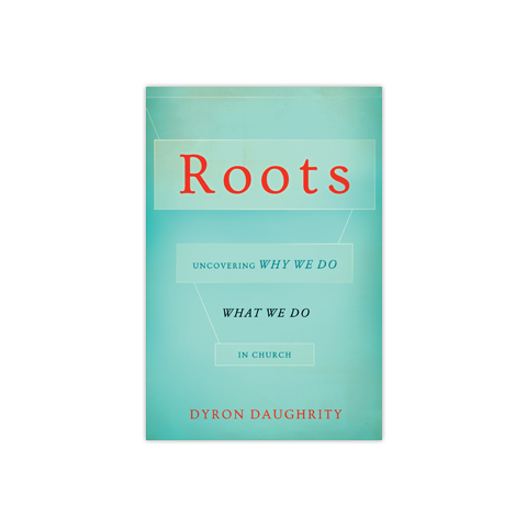 Roots: Uncovering Why We Do What We Do in Church