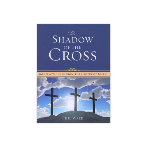 The Shadow of the Cross: 365 Devotionals from the Gospel of Mark