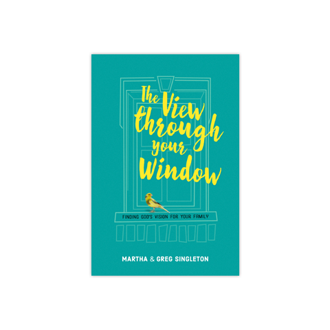 The View through Your Window: Finding God's Vision for Your Family